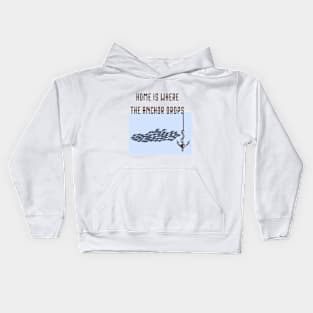 Home Is Where the Anchor Drops Kids Hoodie